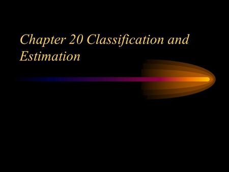 Chapter 20 Classification and Estimation. 20.2 Classification –20.2.1 Feature selection Good feature have four characteristics: –Discrimination. Features.