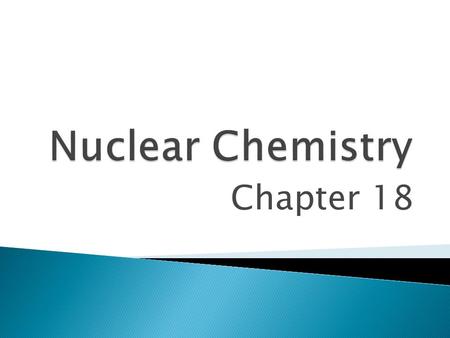 Nuclear Chemistry Chapter 18.