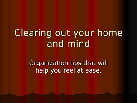 Clearing out your home and mind Organization tips that will help you feel at ease.