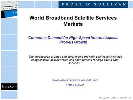 World Broadband Satellite Services Markets Consumer Demand for High-Speed Internet Access Propels Growth “The introduction of video and other high-bandwidth.