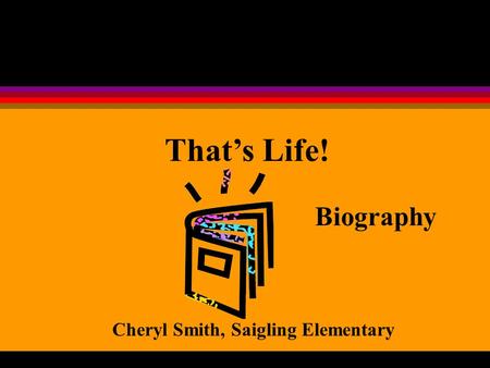 That’s Life! Biography Cheryl Smith, Saigling Elementary.