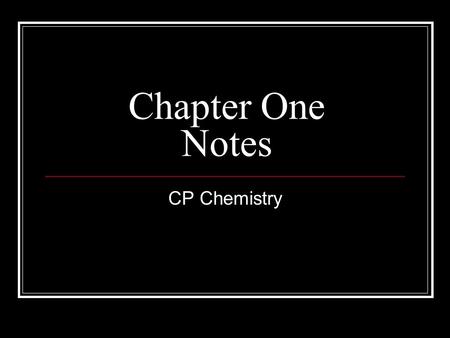 Chapter One Notes CP Chemistry. Section One Chemistry- the study of matter and the changes it undergoes Matter- anything that takes up space and has mass.