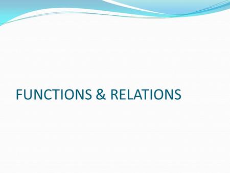 FUNCTIONS & RELATIONS.