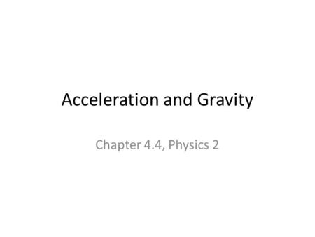 Acceleration and Gravity Chapter 4.4, Physics 2. Representing 1D motion Motion horizontally Motion vertically.