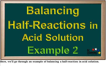 Here, we’ll go through an example of balancing a half-reaction in acid solution.