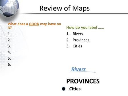 Review of Maps PROVINCES Rivers Cities How do you label ……