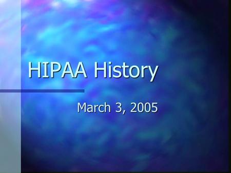 HIPAA History March 3, 2005. HIPAA Ruling Health Insurance Portability Accountability Act Health Insurance Portability Accountability Act Passed by Congress.