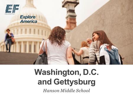 Washington, D.C. and Gettysburg Hanson Middle School.