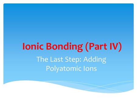 Ionic Bonding (Part IV)