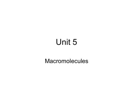 Unit 5 Macromolecules. Molecules that make up living things Carbon-based molecules Carbohydrates Lipids Proteins Nucleic acids.