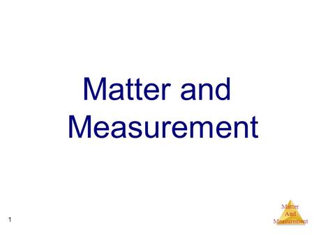 Matter And Measurement 1 Matter and Measurement. Matter And Measurement 2 Length The measure of how much space an object occupies; The basic unit of length,