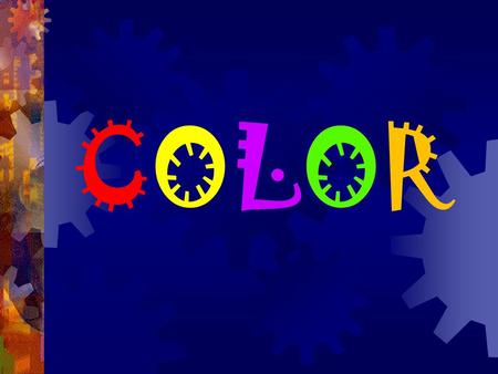COLORCOLOR. Color is the product of light. Without light you have no color. The color wheel is divided up into primary (red, yellow, blue), secondary.