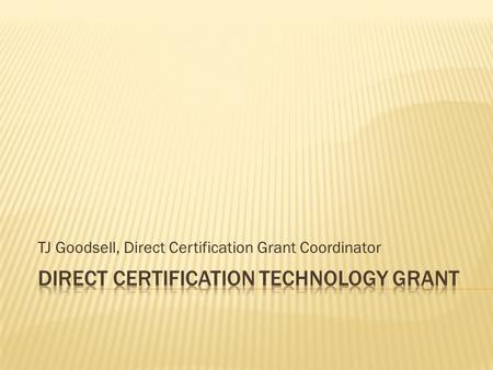 TJ Goodsell, Direct Certification Grant Coordinator.