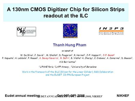 EUDET ANNUAL MEETING OCT 6th-8th 2008, NIKHEF A 130nm CMOS Digitizer Chip for Silicon Strips readout at the ILC on behalf of W. Da Silva 1, J. David 1,