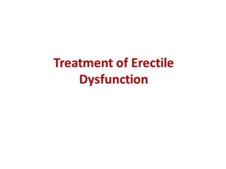 Treatment of Erectile Dysfunction. Erectile Dysfunction The persistent or recurrent inability to obtain or maintain an erection sufficient for sexual.