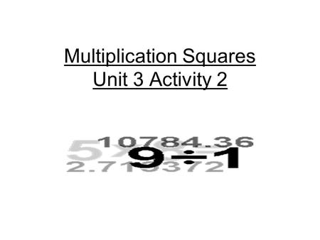 Multiplication Squares Unit 3 Activity 2. Multiplication Squares Resource Sheet 4 12345 678910 1112131415 1617181920 2122232425.