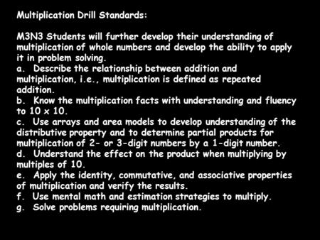 Multiplication Drill Standards: M3N3 Students will further develop their understanding of multiplication of whole numbers and develop the ability to apply.
