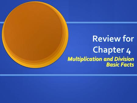 Review for Chapter 4 Multiplication and Division Basic Facts.