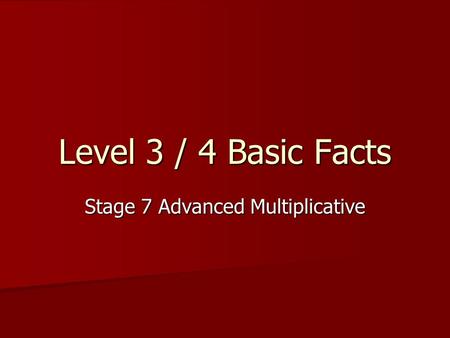 Level 3 / 4 Basic Facts Stage 7 Advanced Multiplicative.