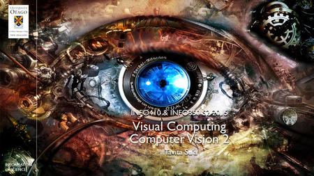 Visual Computing Computer Vision 2 INFO410 & INFO350 S2 2015