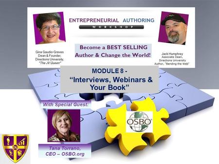 MODULE 8 - “Interviews, Webinars & Your Book” Tana Torrano, CEO – OSBO.org With Special Guest: