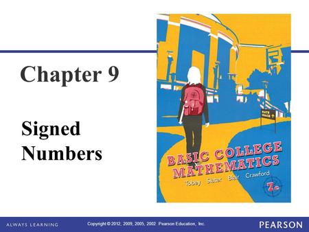Copyright © 2012, 2009, 2005, 2002 Pearson Education, Inc. Chapter 9 Signed Numbers.