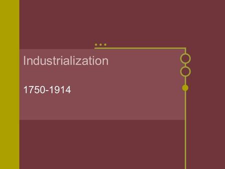 Industrialization 1750-1914. Basic Concepts Outcome of scientific activity and invention of 1600’s New forms of power New levels of efficiency Mechanical.