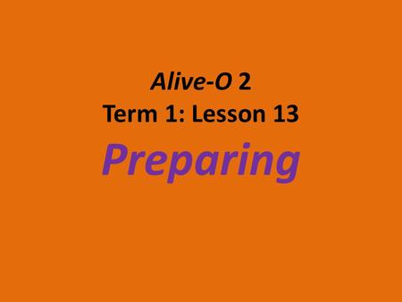 Alive-O 2 Term 1: Lesson 13 Preparing. Two Cousins Mary and Elizabeth were cousins. They both had very good news. Mary and Elizabeth were going to have.