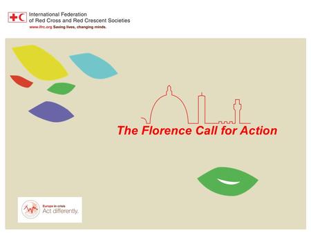 Florence Call for Action – Act Differently! The Florence Call for Action.