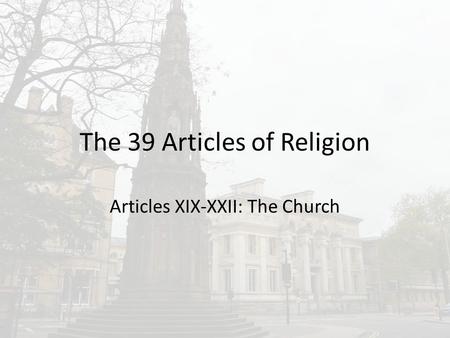 The 39 Articles of Religion Articles XIX-XXII: The Church.