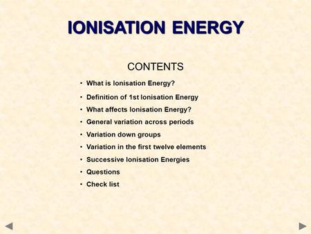 IONISATION ENERGY CONTENTS What is Ionisation Energy?