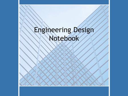 Engineering Design Notebook. Purpose Provide documentation of: –Thought process. –Activities. –Ideas. –Sketches and other graphic representations of the.