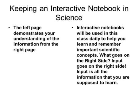 Keeping an Interactive Notebook in Science The left page demonstrates your understanding of the information from the right page Interactive notebooks will.