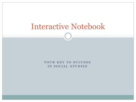 YOUR KEY TO SUCCESS IN SOCIAL STUDIES Interactive Notebook.
