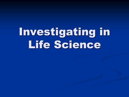 Investigating in Life Science