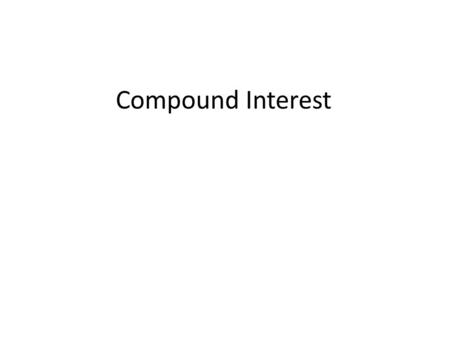 Compound Interest. A = New balance after interest P = Principle amount invested or borrowed. R = Interest Rate usually given as a percent (must changed.