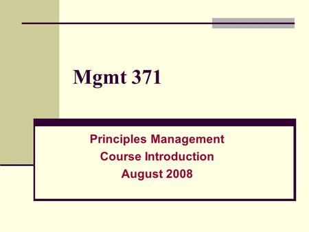 Mgmt 371 Principles Management Course Introduction August 2008.