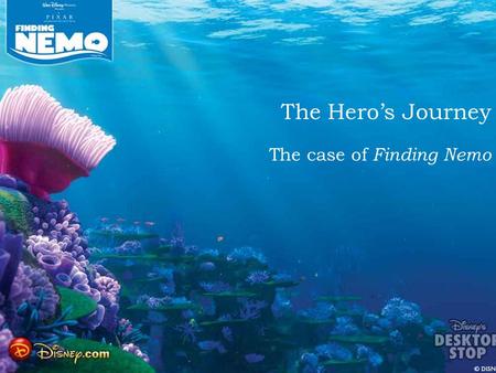 The Hero’s Journey The case of Finding Nemo.