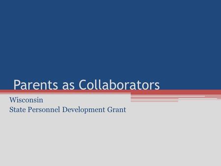 Parents as Collaborators Wisconsin State Personnel Development Grant.