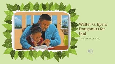 Walter G. Byers Doughnuts for Dad November 19, 2015 NOTE: To change images on this slide, select a picture and delete it. Then click the Insert Picture.