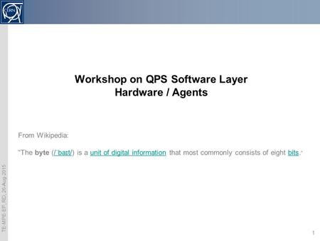 TE-MPE-EP, RD, 26-Aug-2015 1 Workshop on QPS Software Layer Hardware / Agents R. Denz, TE-MPE-EP.