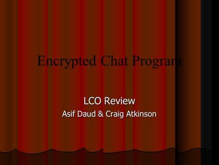 Encrypted Chat Program LCO Review Asif Daud & Craig Atkinson.