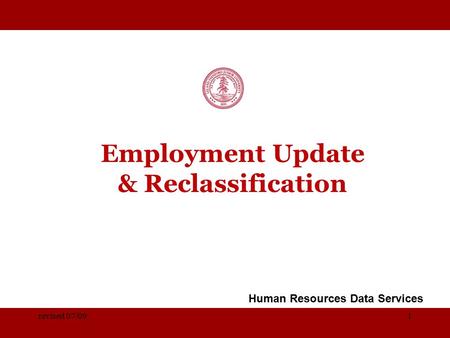 STANFORD UNIVERSITY Employment Update & Reclassification Human Resources Data Services revised 07/091.