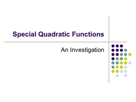 Special Quadratic Functions An Investigation Special Quadratic Functions Consider the quadratic function  f(n) = n 2 + n + 41 If we put n = 0, we get.