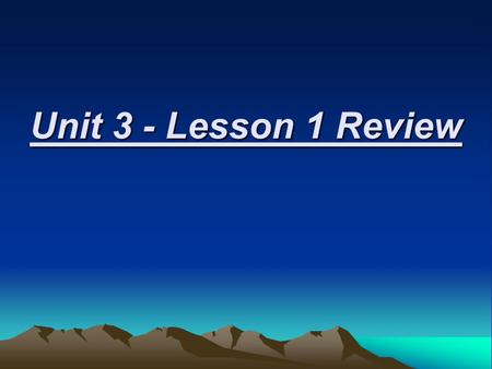 Unit 3 - Lesson 1 Review. Question 1 – True or False? The topography of an area includes the area’s elevation, relief, and landforms. True.