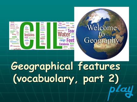 Geographical features (vocabuolary, part 2)