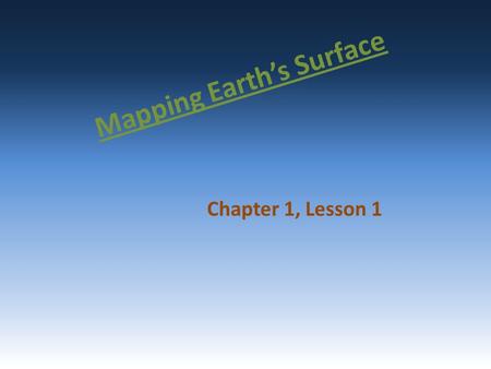 Mapping Earth’s Surface Chapter 1, Lesson 1. The difference in elevation between the highest and lowest parts of an area. relief.