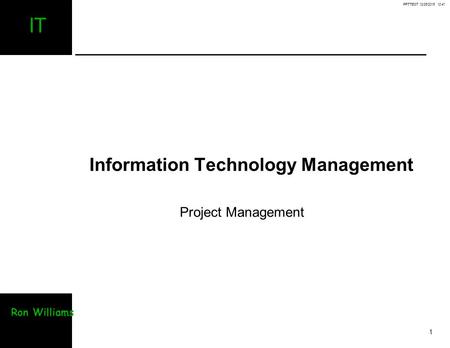 PPTTEST 12/26/2015 12:41 1 IT Ron Williams Information Technology Management Project Management.