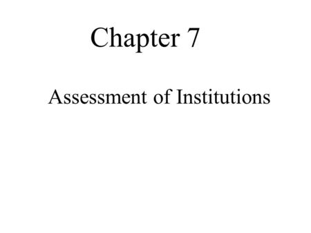 Chapter 7 Assessment of Institutions. Historical Background  In the mid-19th and early 20th centuries, parallel events occurred in the United States,