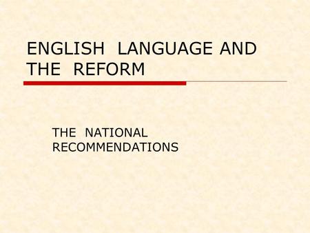 ENGLISH LANGUAGE AND THE REFORM THE NATIONAL RECOMMENDATIONS.